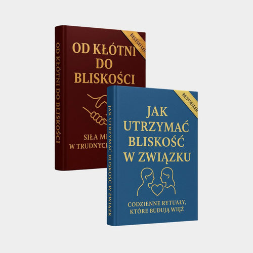 Od Kłótni do Bliskości + Jak Utrzymać Bliskość w Związku